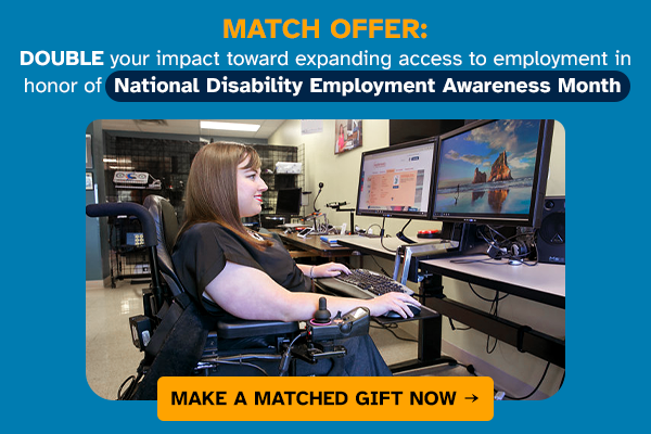 Match offer: Double your impact toward expanding access to employment in honor of National Disability Employment Awareness Month. Make a matched gift now ->